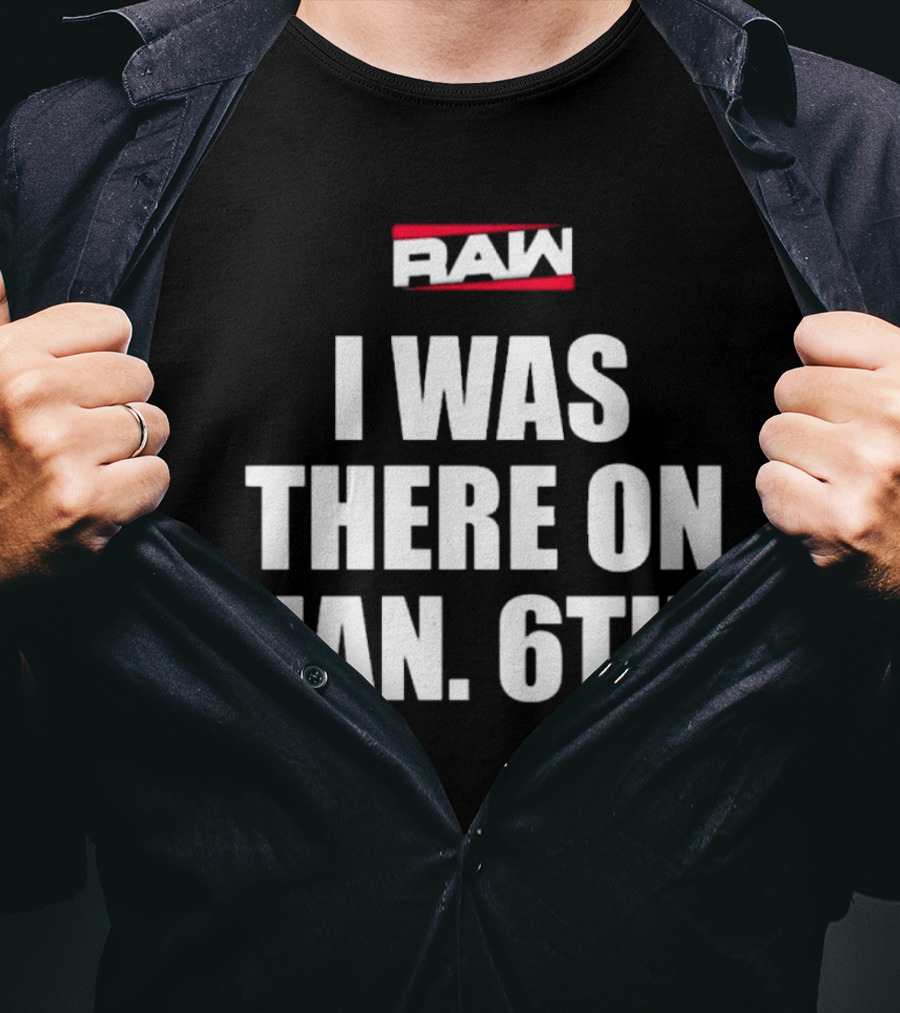 RAW I Was There On Jan 6th T-Shirt