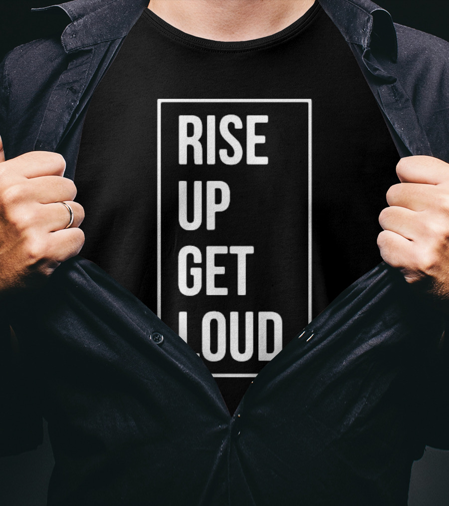 RISE UP GET LOUD Bold Motivational Slogan T-Shirt