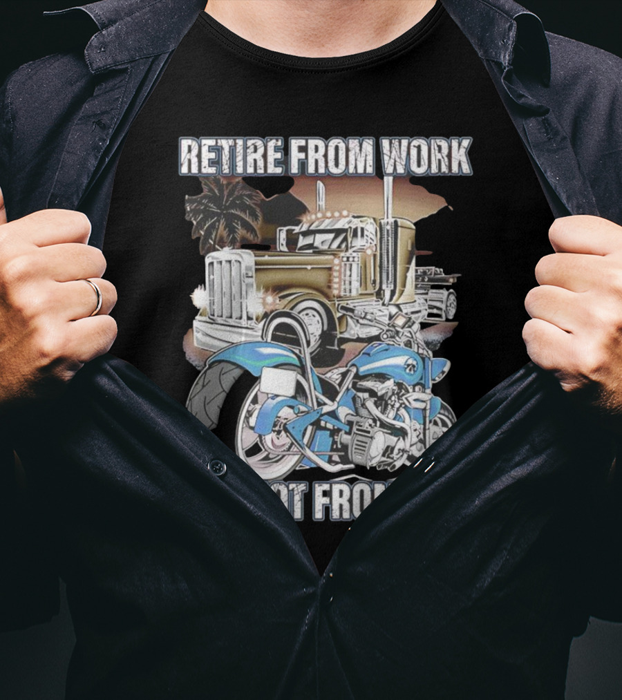 Retire From Work But Not From Life Motorcycle And Truck Adventure T-Shirt