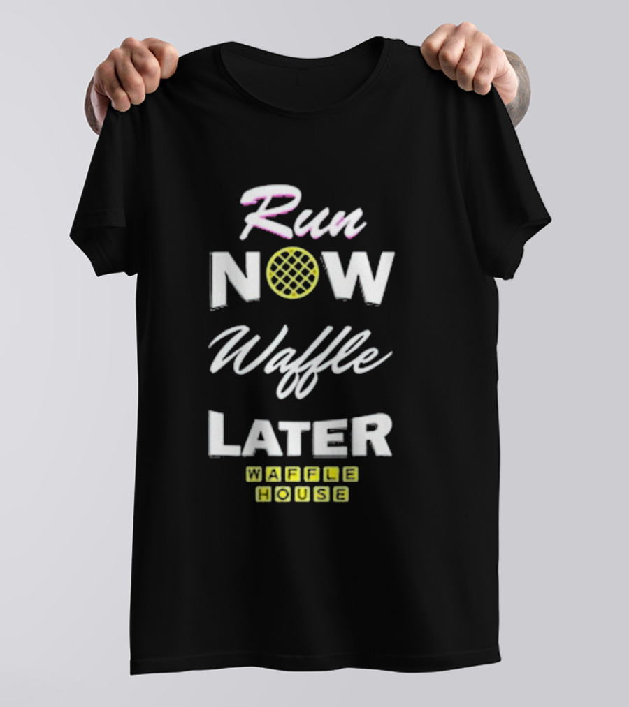 Run Now Waffle Later Waffle House T-Shirt