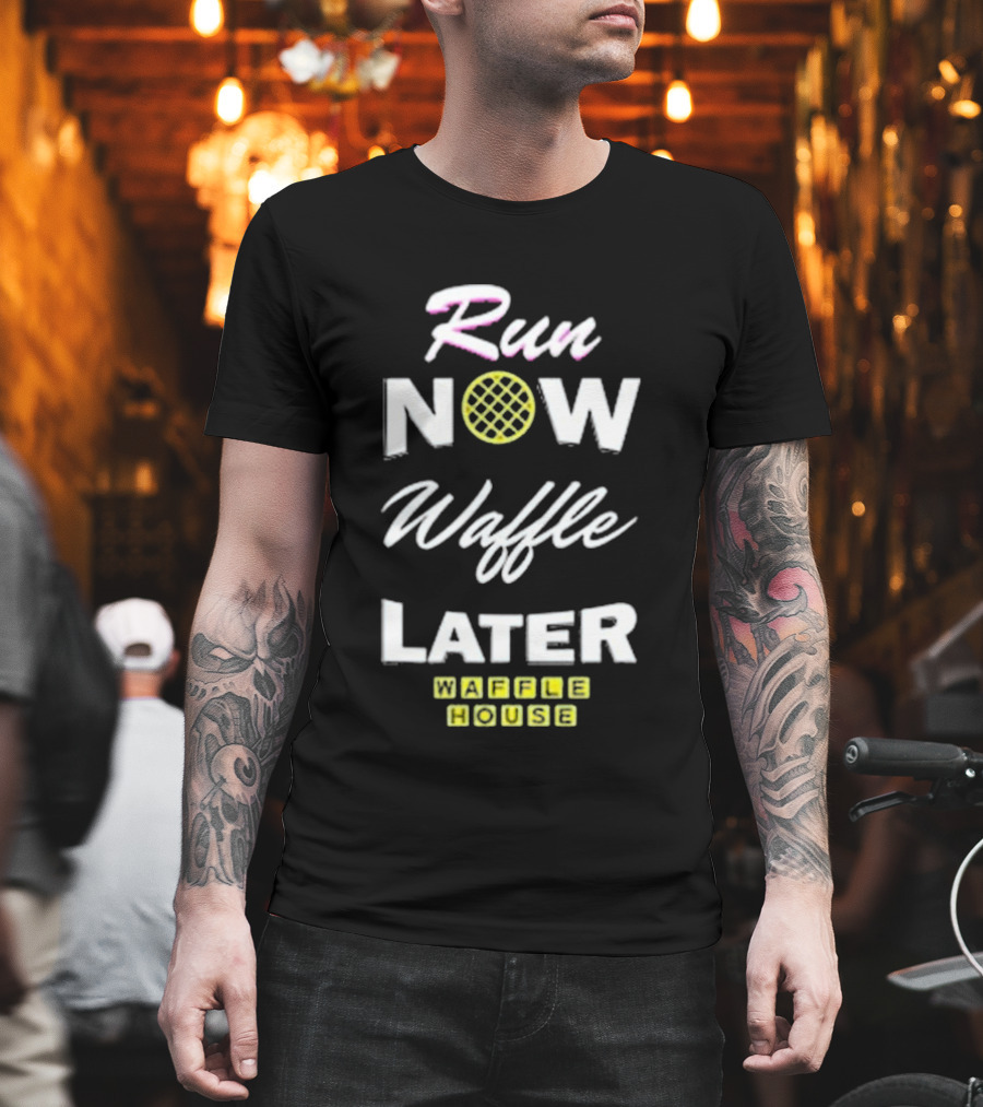 Run Now Waffle Later Waffle House T-Shirt