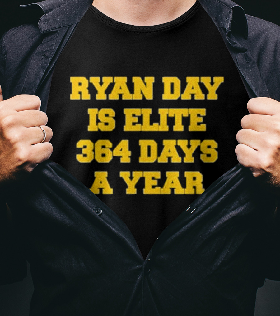 RYAN DAY IS ELITE 364 DAYS A YEAR T-Shirt