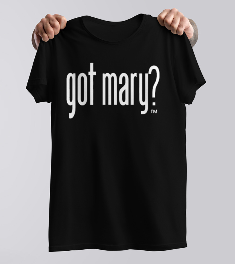 Saint Adaugoijele Got Mary? T-Shirt