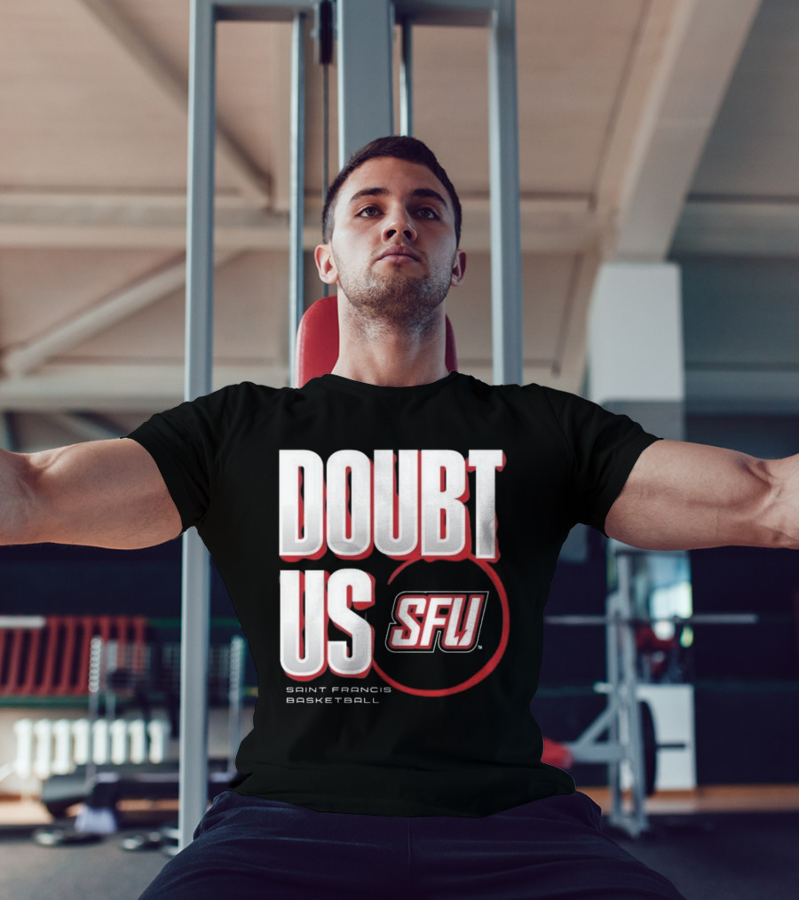 Saint Francis Basketball Doubt Us SFU T-Shirt