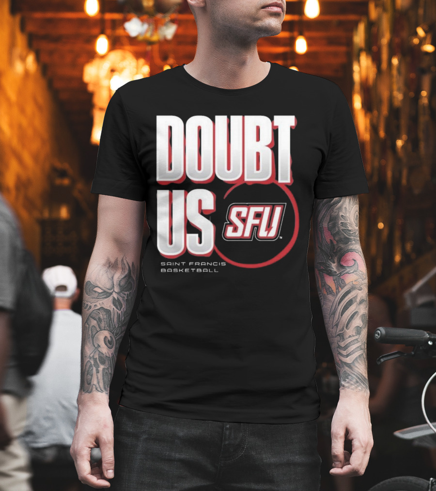 Saint Francis Basketball Doubt Us SFU T-Shirt