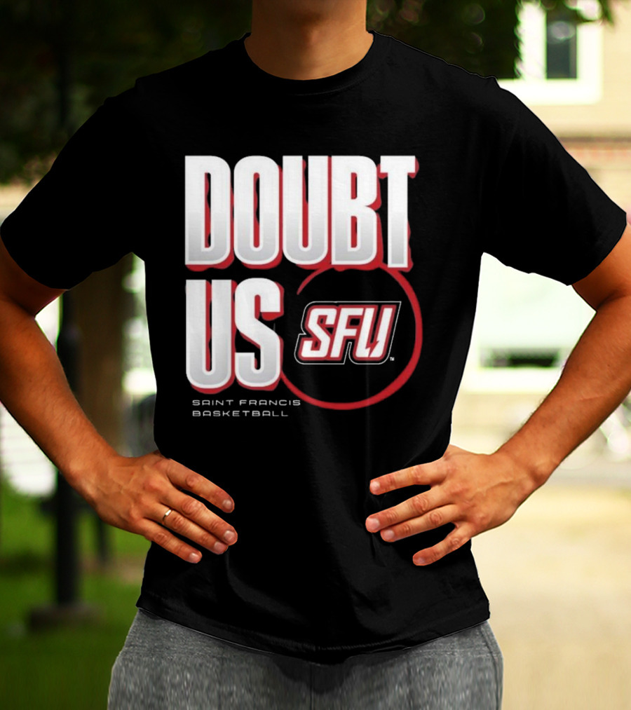 Saint Francis Basketball Doubt Us SFU T-Shirt