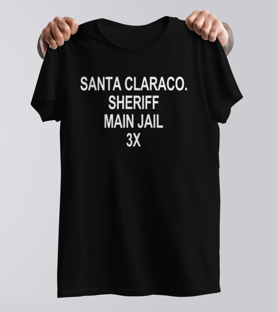 SANTA CLARACO SHERIFF MAIN JAIL 3X T-Shirt