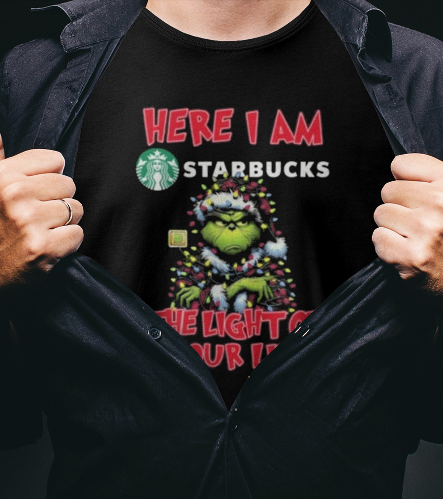 Here I Am Starbucks Grinch The Light Of Your Life Christmas T-Shirt