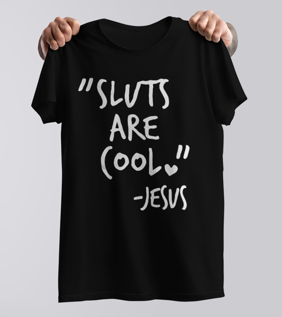 Sluts Are Cool Jesus Quote T-Shirt
