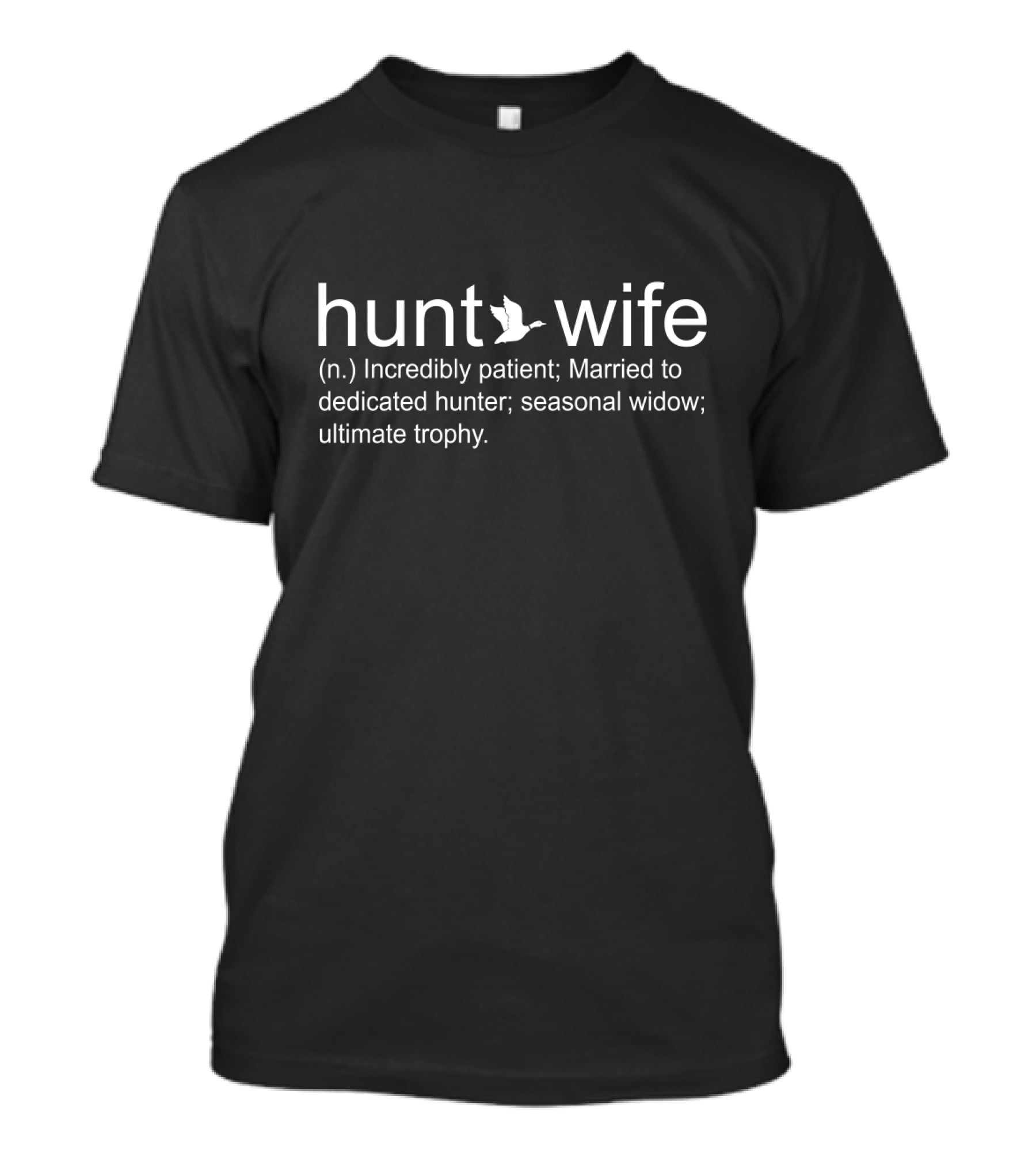 Hunt Wife Definition Incredibly Patient Married To Dedicated Hunter Seasonal Widow Ultimate Trophy T-Shirt