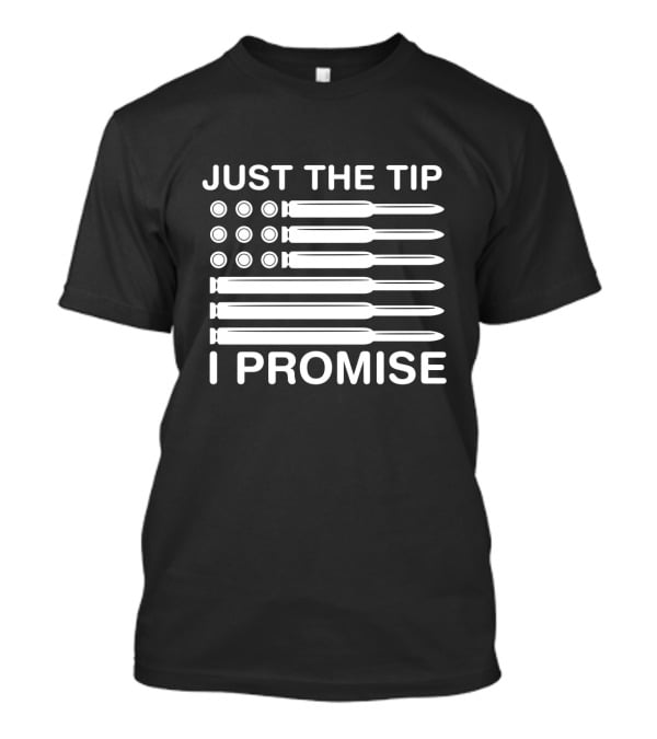 Just The Tip I Promise Gun Lover American Flag Bullets T-Shirt