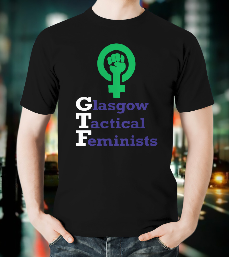 Glasgow Tactical Feminists GTF Fist Symbol Empowerment T-Shirt