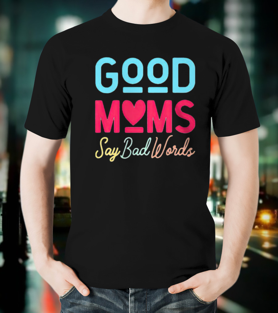 Good Moms Say Bad Words Vintage Heart T-Shirt