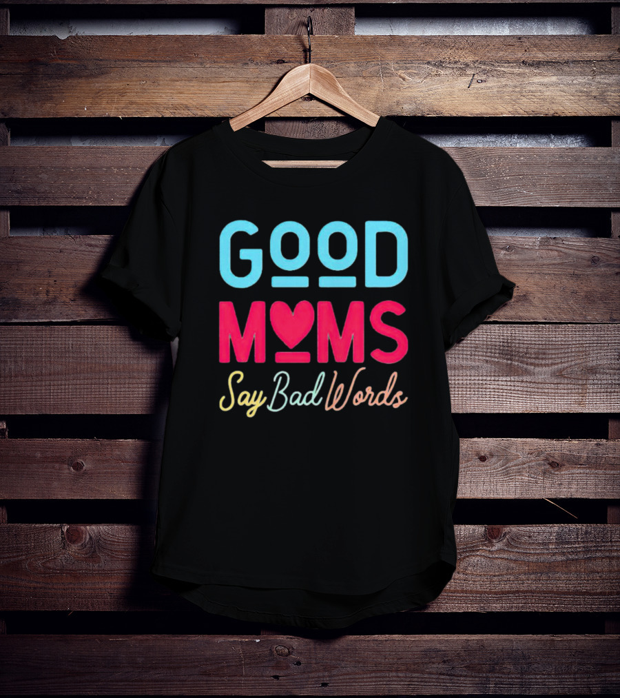 Good Moms Say Bad Words Vintage Heart T-Shirt