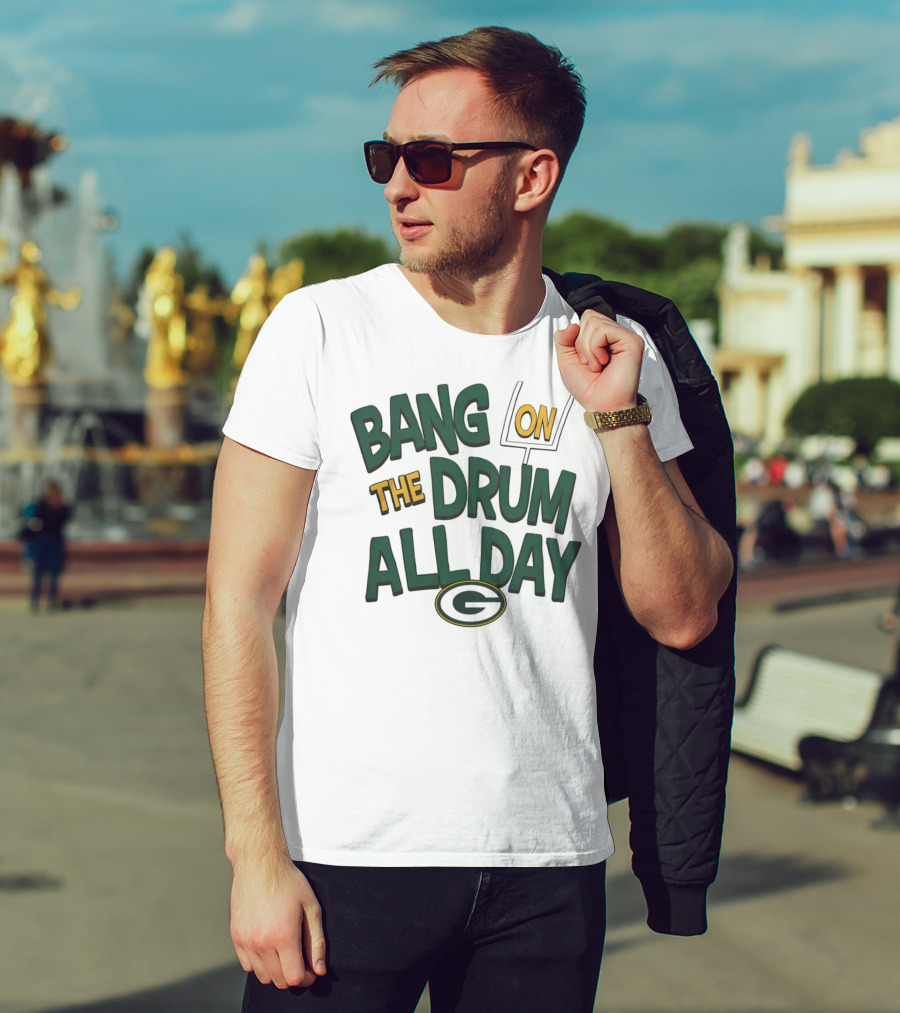 Green Packers Bang On The Drum All Day Football Spirit T-Shirt