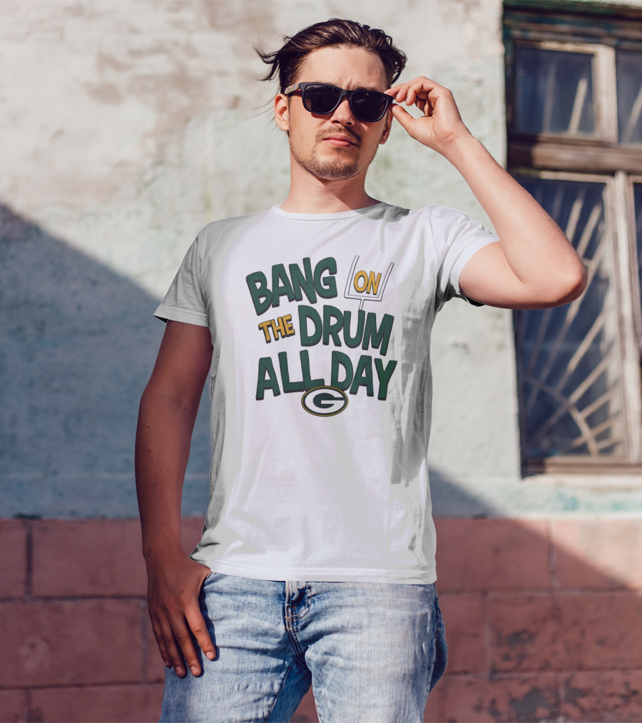 Green Packers Bang On The Drum All Day Football Spirit T-Shirt