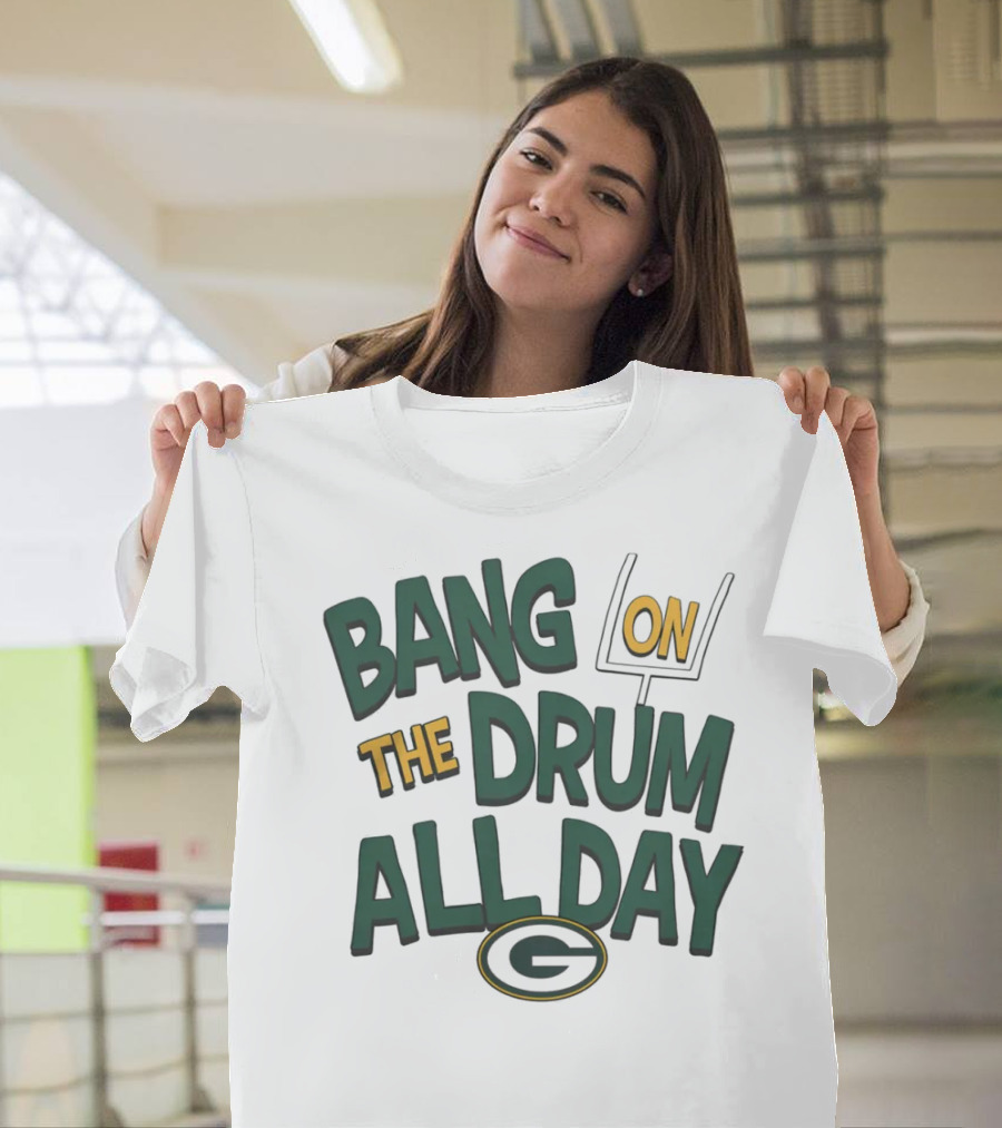 Green Packers Bang On The Drum All Day Football Spirit T-Shirt