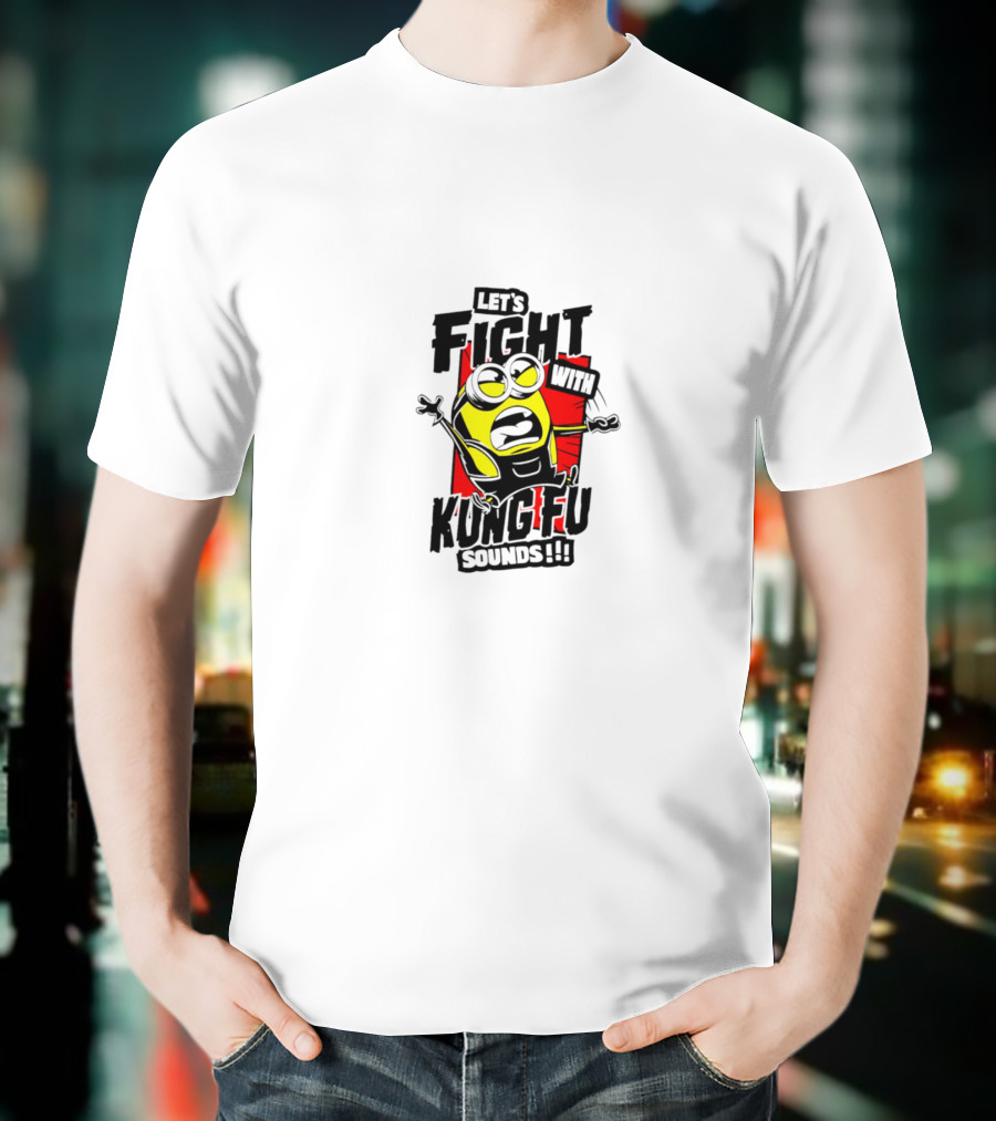 Let’s Fight With Kung-Fu Sounds Minions T-Shirt