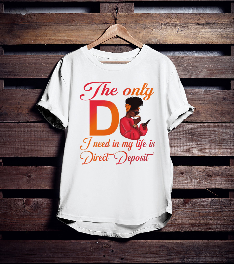 The Only D I Need In My Life Is Direct Deposit Bold Text Woman With Glasses, Headband, Coffee, And Phone T-Shirt