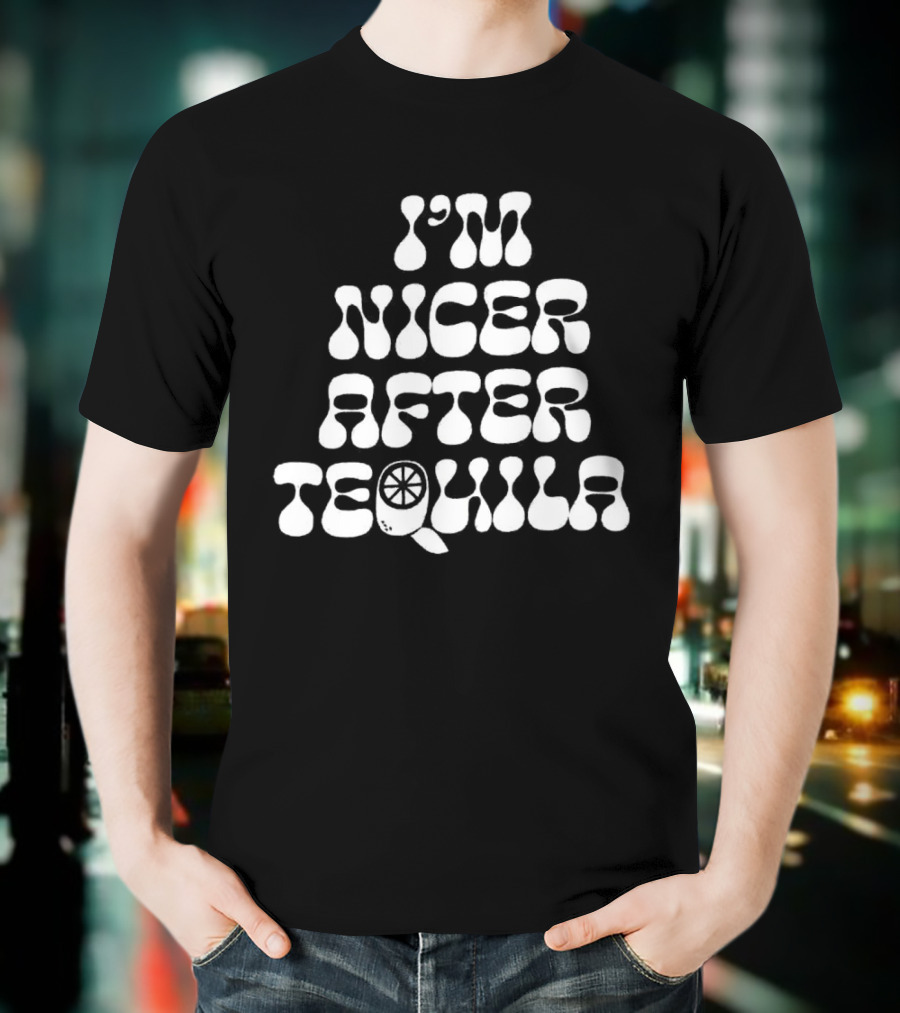 I’m Nicer After Tequila T-Shirt
