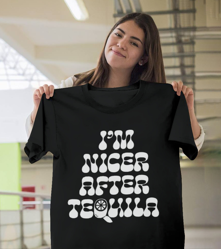 I’m Nicer After Tequila T-Shirt