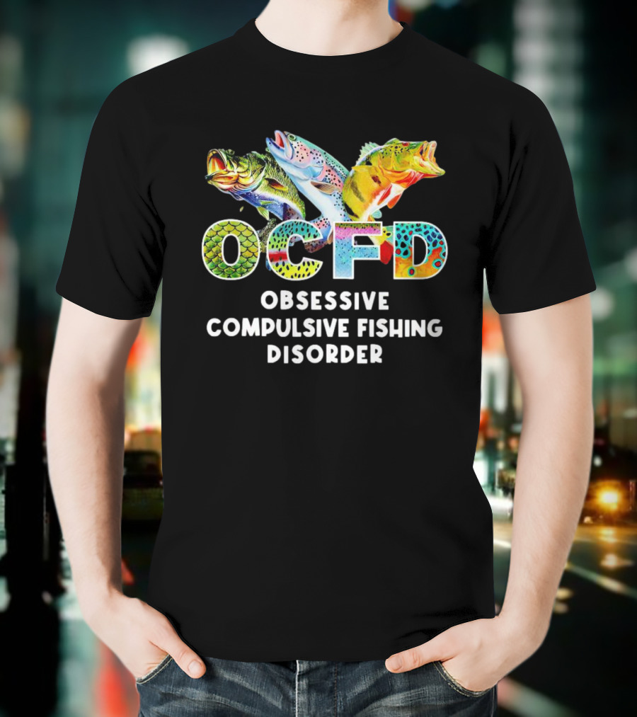 OCFD Obsessive Compulsive Fishing Disorder Colorful Fish T-Shirt