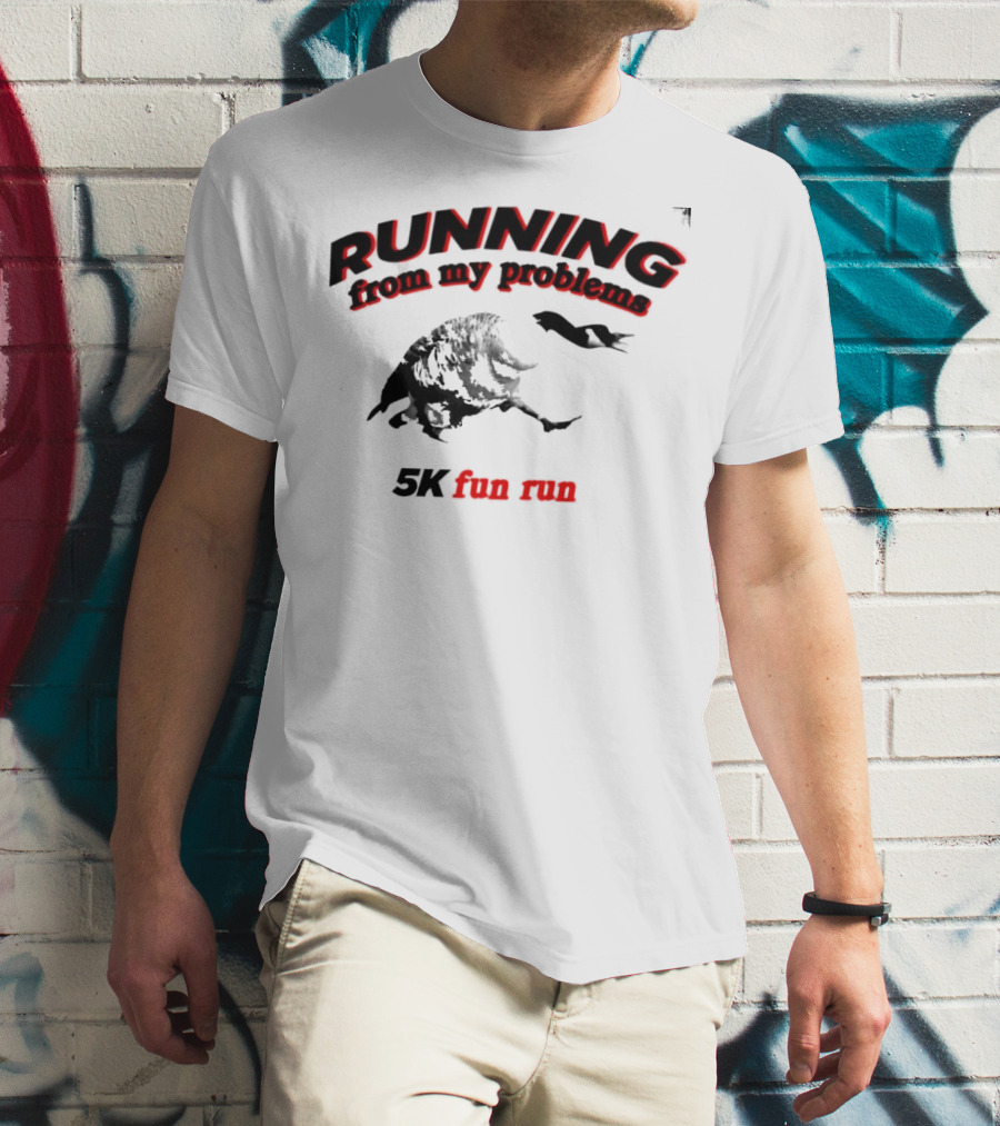 RUNNING From My Problems 5K Fun Run T-Shirt