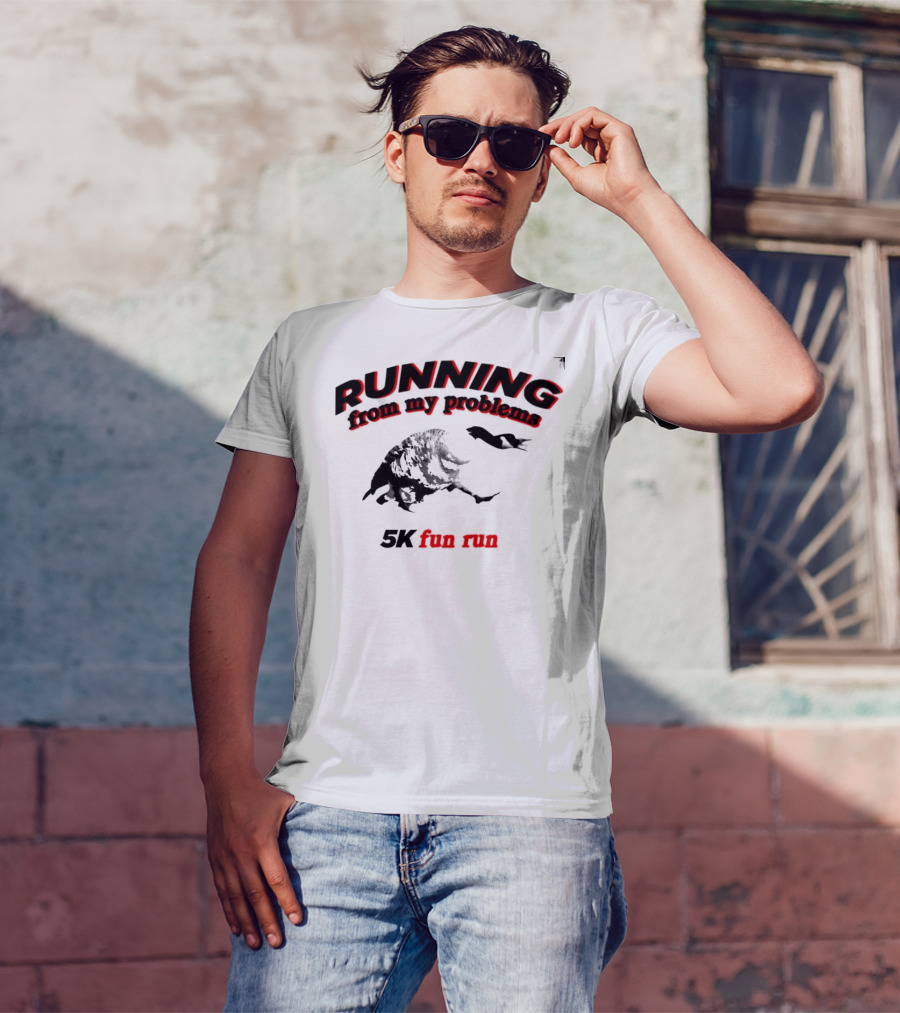 RUNNING From My Problems 5K Fun Run T-Shirt