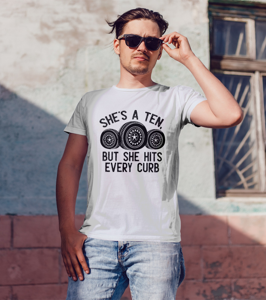 She's A Ten But She Hits Every Curb Tires T-Shirt
