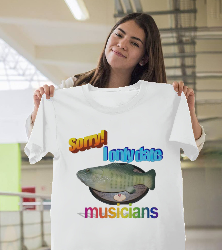 Sorry I Only Date Musicians Singing Fish Plaque T-Shirt