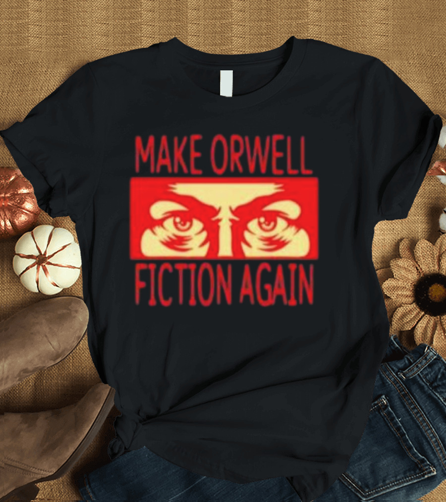Make Orwell Fiction Again Eyes T-Shirt