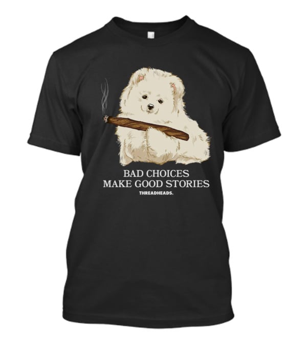 Bad Choices Make Good Stories Funny Dog Threadheads T-Shirt