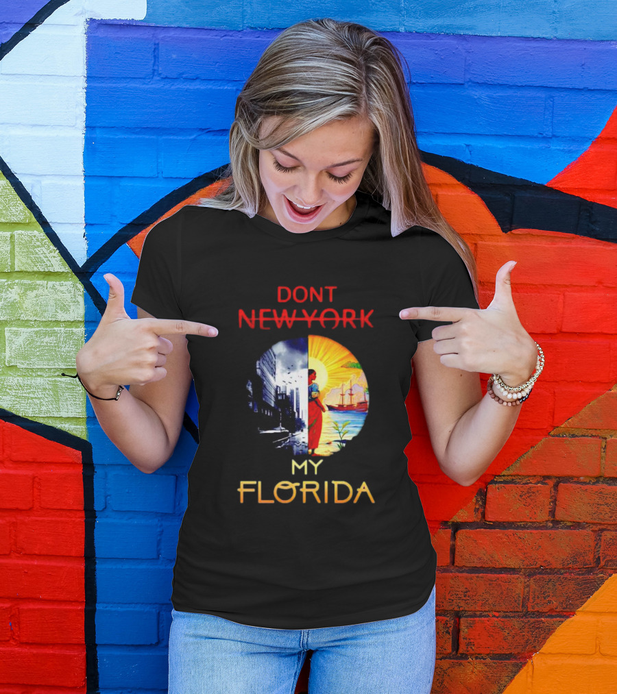 DONT NEW YORK MY FLORIDA T-Shirt