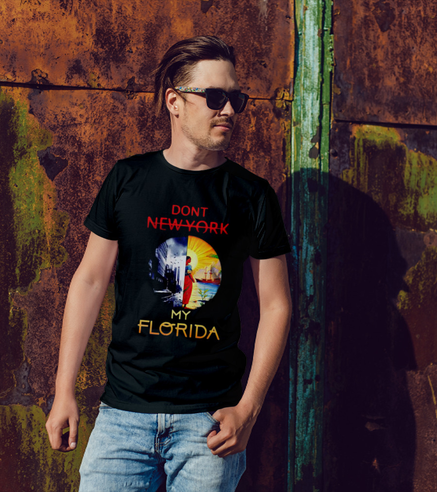 DONT NEW YORK MY FLORIDA T-Shirt