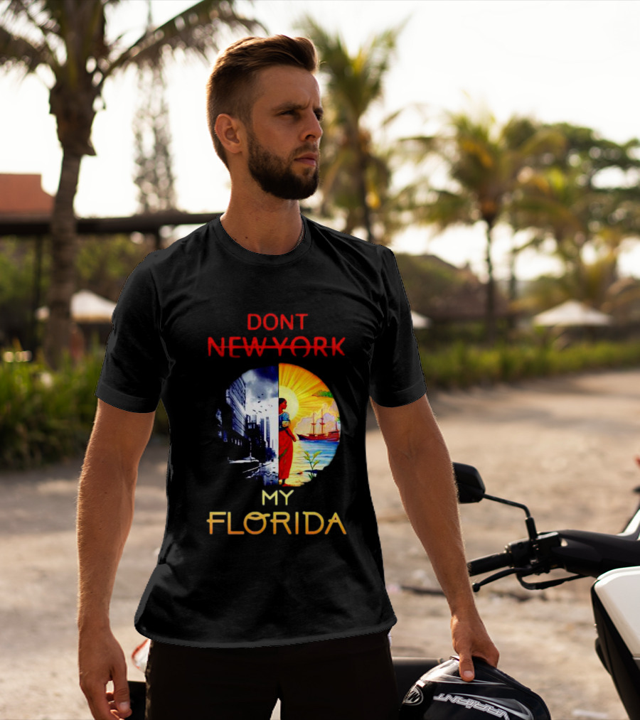 DONT NEW YORK MY FLORIDA T-Shirt