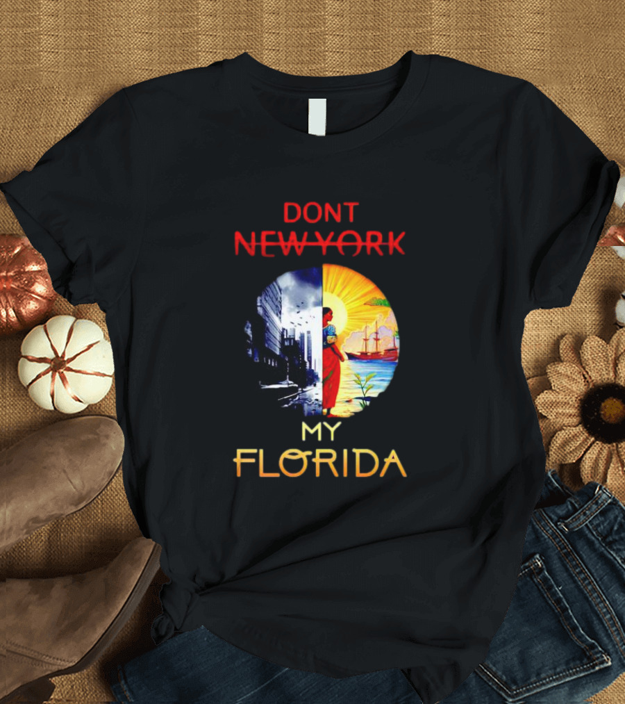 DONT NEW YORK MY FLORIDA T-Shirt
