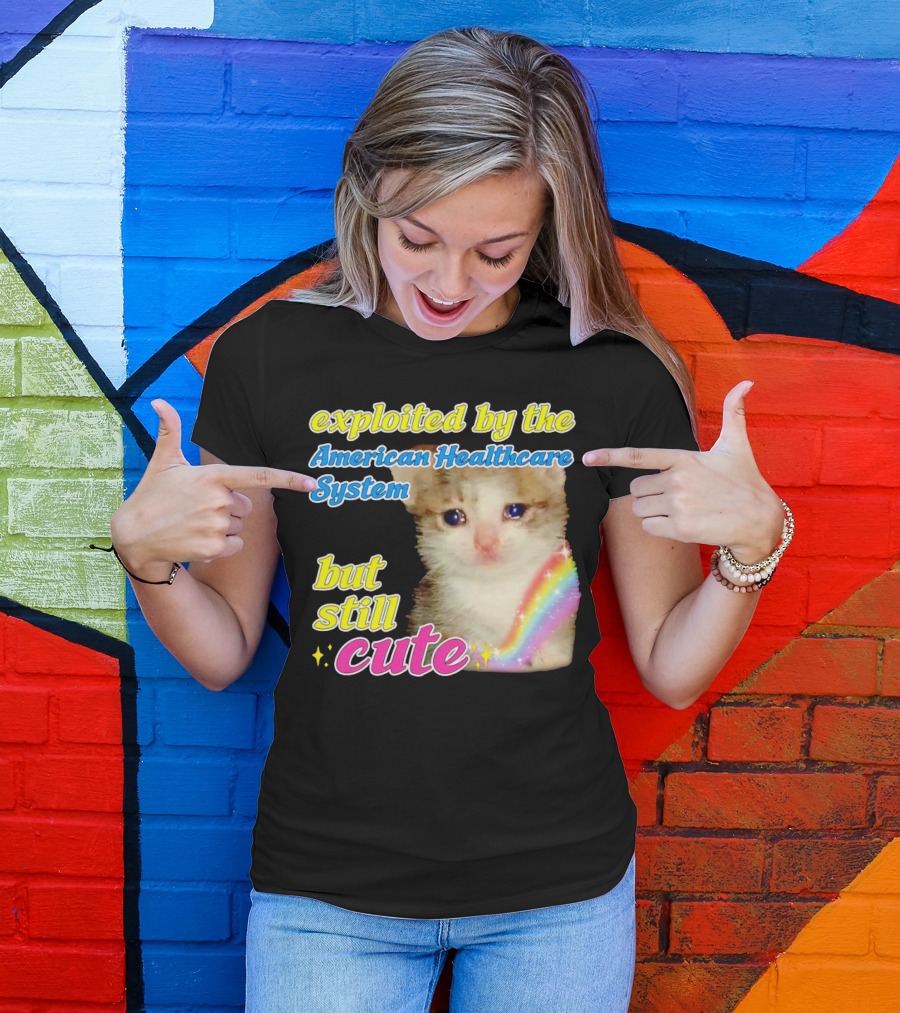 Exploited By The American Healthcare System But Still Cute With Rainbow Kitten T-Shirt