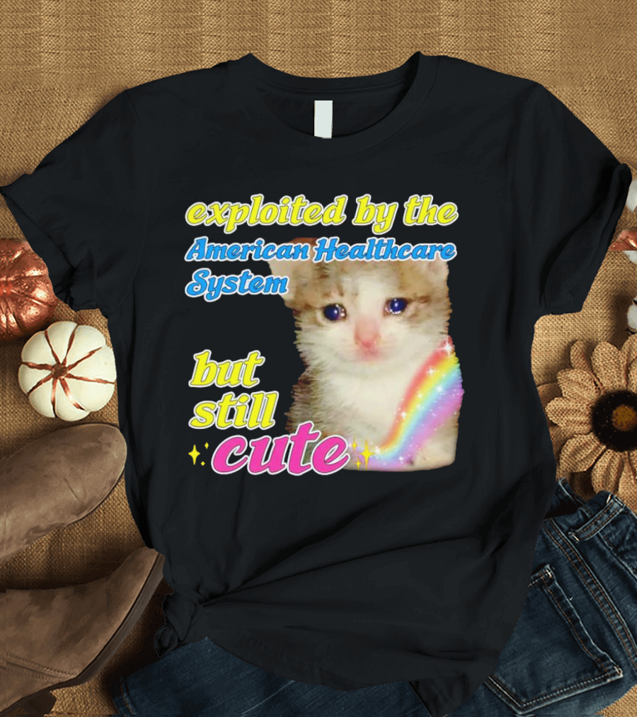 Exploited By The American Healthcare System But Still Cute With Rainbow Kitten T-Shirt