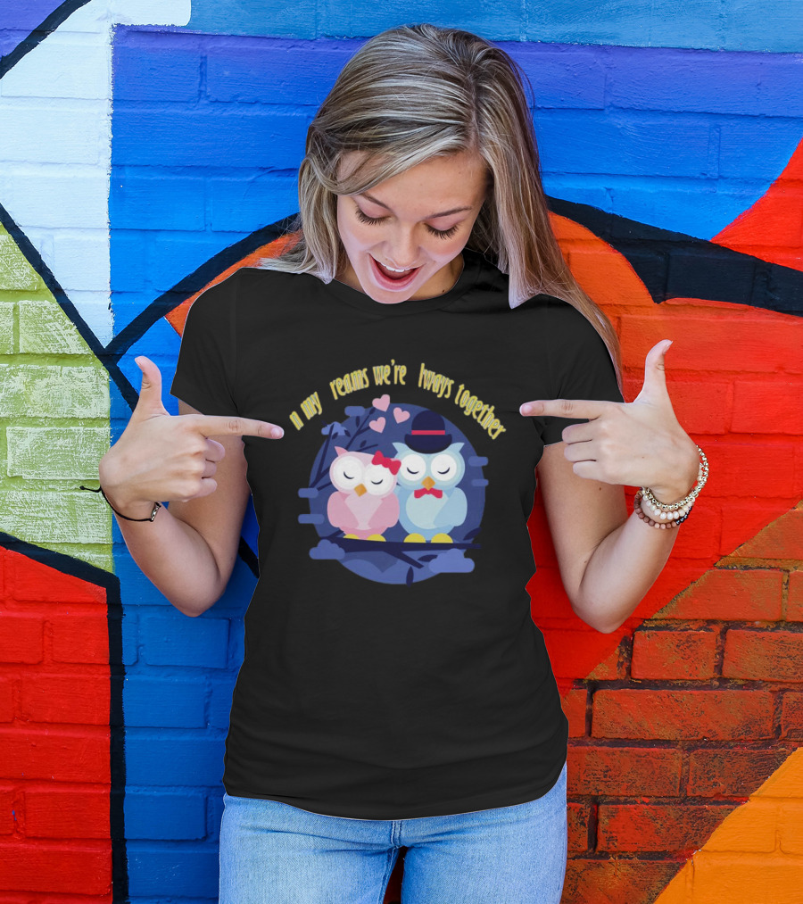 In My Dreams We're Always Together Owls With Hearts And Hats On Branch T-Shirt