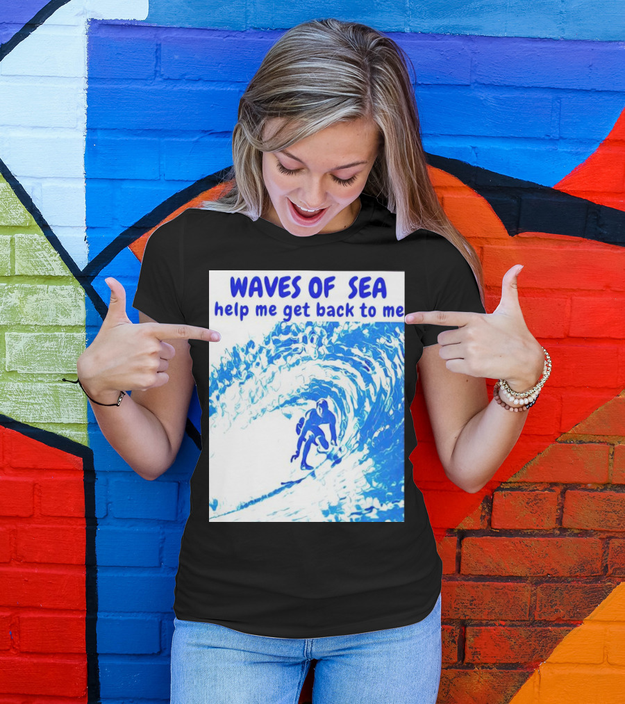 Waves Of Sea Help Me Get Back To Me Surfer Riding Blue Ocean Waves T-Shirt