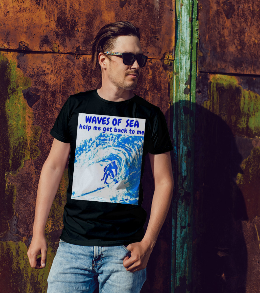 Waves Of Sea Help Me Get Back To Me Surfer Riding Blue Ocean Waves T-Shirt
