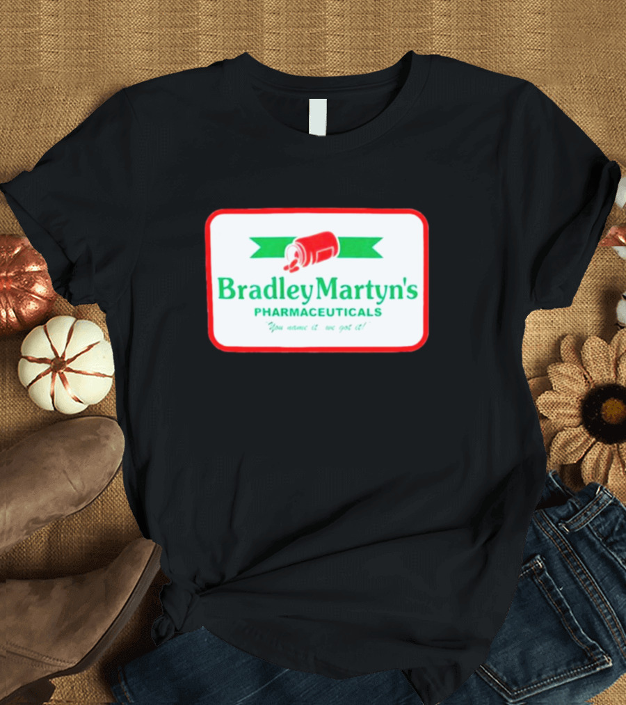 Bradley Martyn’s Pharmaceuticals You Name It We Got It T-Shirt