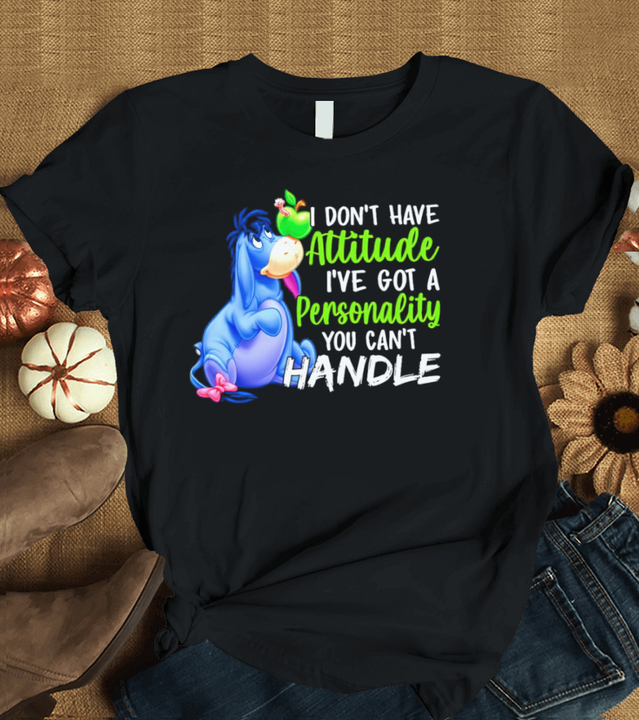 Eeyore I Don’t Have Attitude I’ve Got A Personality You Can’t Handle T-Shirt
