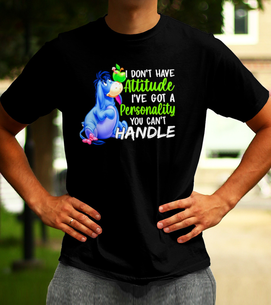 Eeyore I Don’t Have Attitude I’ve Got A Personality You Can’t Handle T-Shirt