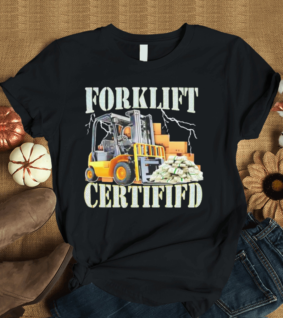 Forklift Certified With Lightning And Cash Stacks T-Shirt