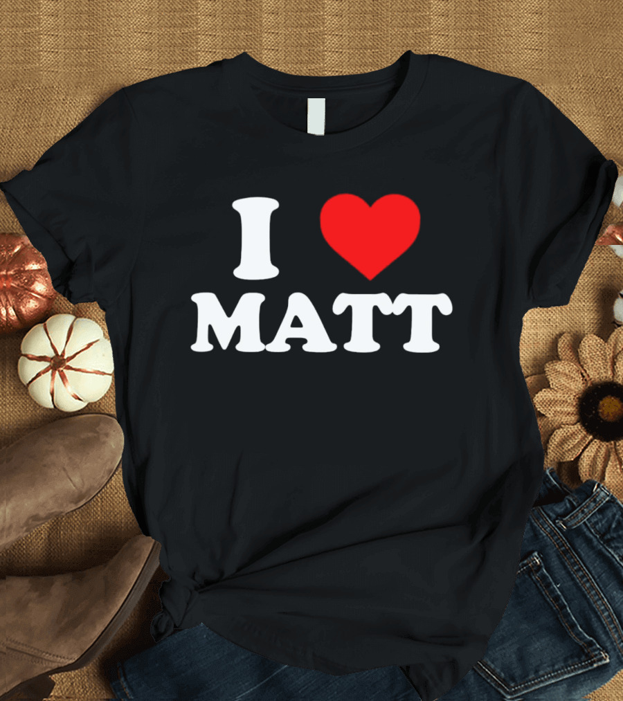 I Love Matt T-Shirt
