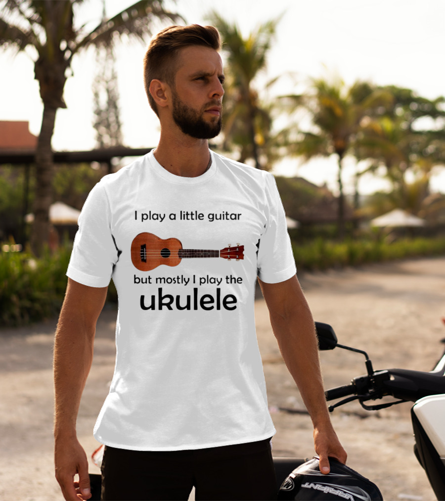 I Play A Little Guitar But Mostly I Play The Ukulele With Ukulele Image T-Shirt