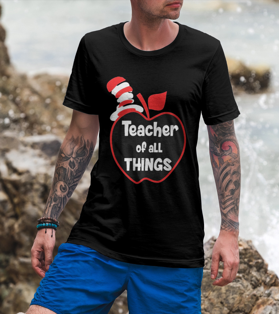 Teacher Of All Things Dr Seuss Inspired Apple Hat T-Shirt