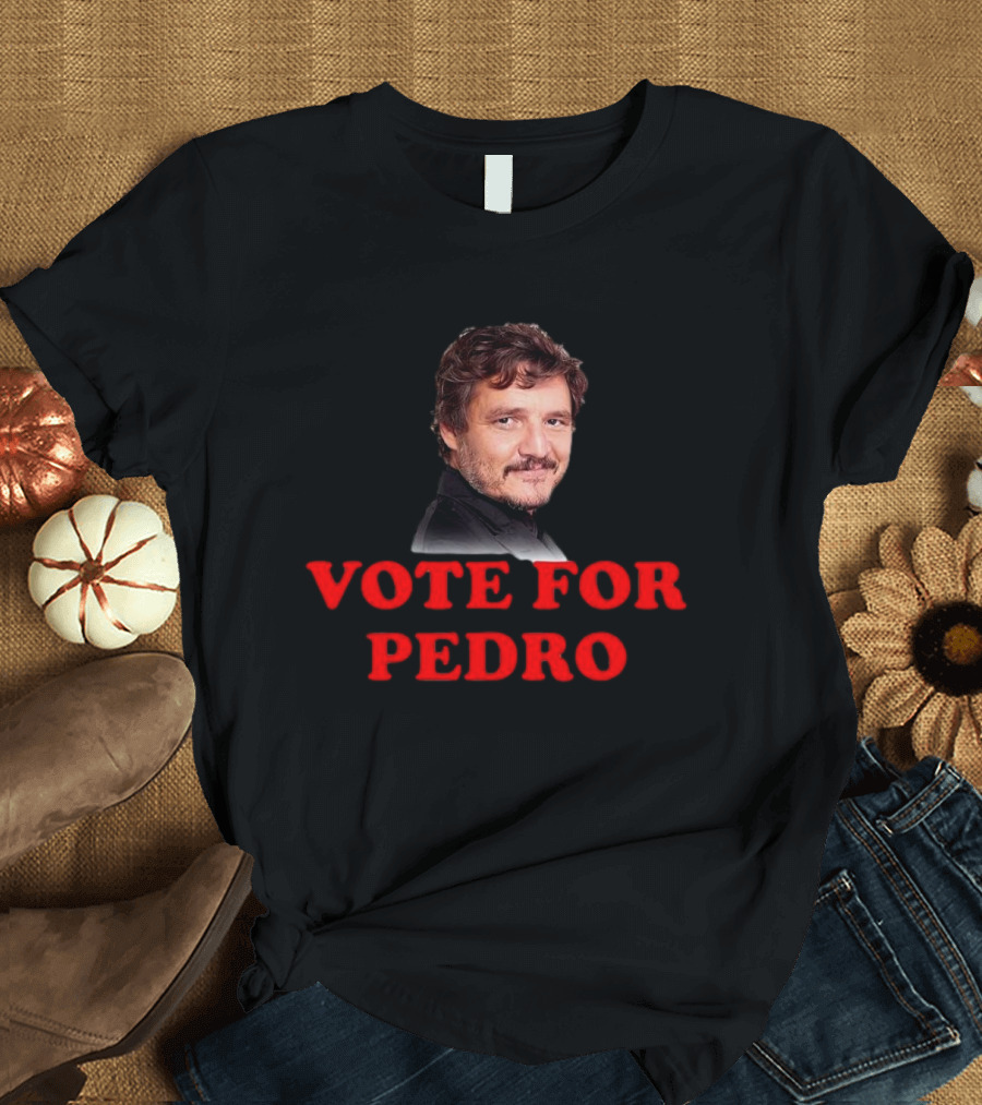 Vote For Pedro Pascal Iconic Phrase Bold Text Pop Culture Name's Image T-Shirt