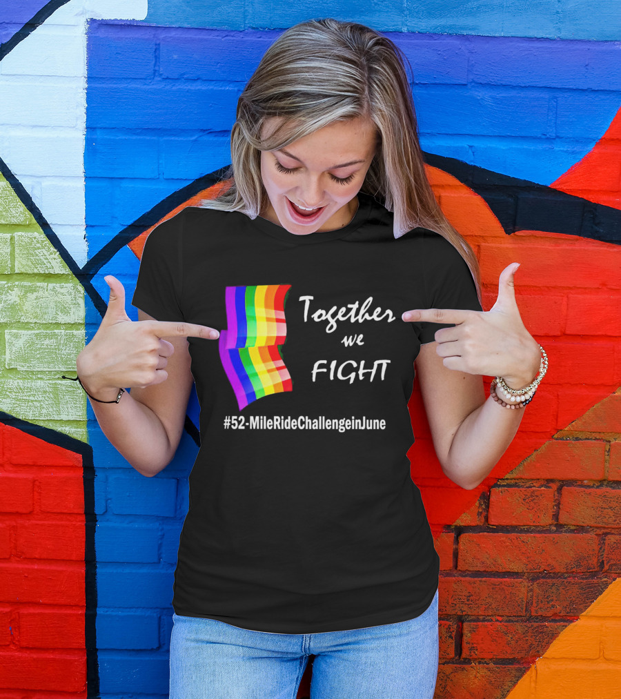 Together We Fight 52-Mile Ride Challenge In June Rainbow Flag T-Shirt